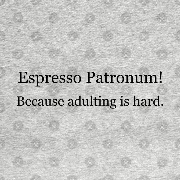 Espresso Patronum! Because adulting is hard. by Jackson Williams